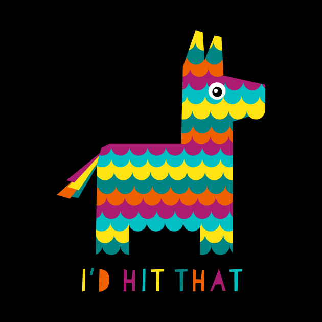 I'd Hit That (Pinata) by n23tees