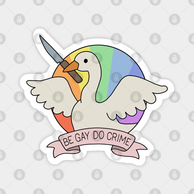 Be Gay Do Crime - Goose Magnet by valentinahramov