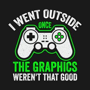 I Went OutSide Once.. - Funny Video Gamer T-Shirt