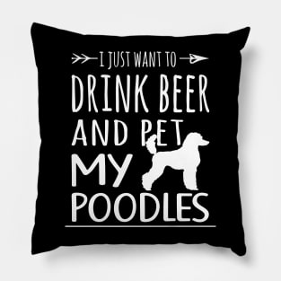 Drink Beer & Pet My Poodles Pillow