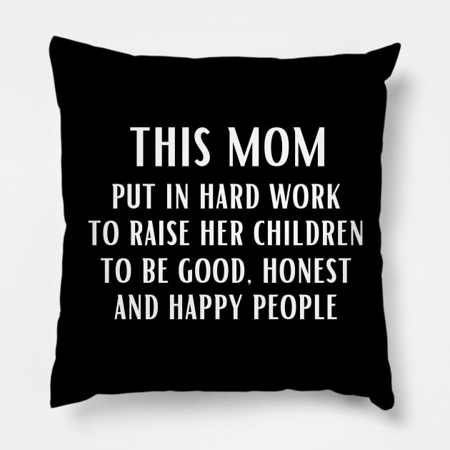 This mom put in hard work to raise her children to be good, honest and happy people Pillow by UnCoverDesign