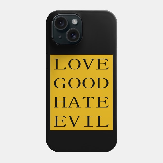 LOVE GOOD HATE EVIL Phone Case by ebayson74@gmail.com