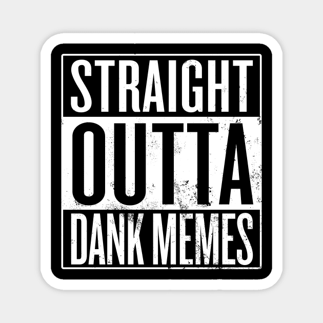 Straight Outta Dank Memes Magnet by Saulene