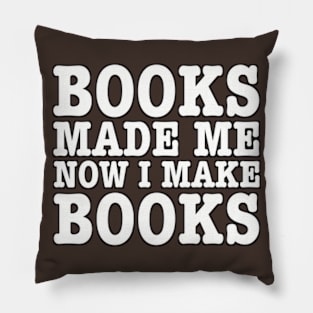 Books made me, now I make books. (b) Pillow