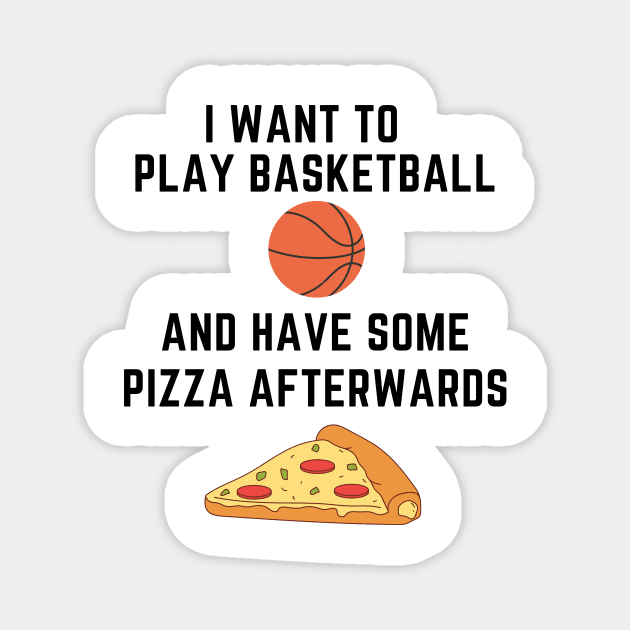 I want to play basketball and have some pizza afterwards Magnet by IOANNISSKEVAS