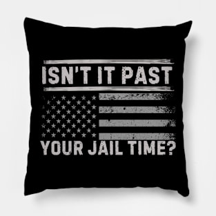 Isn't It Past Your Jail Time (v8) Pillow