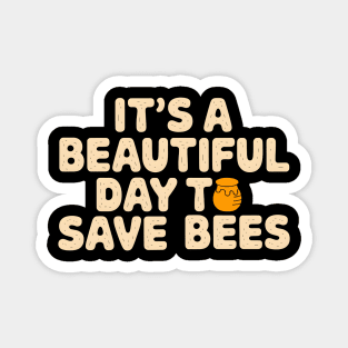 It's a Beautiful Day to Save Bees Magnet