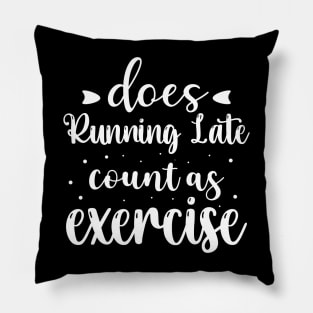 Does Running Late Count as Exercise Funny Workout Gym Gift Pillow