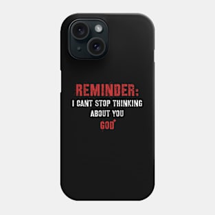 Reminder: I Can't Stop Thinking About You Phone Case