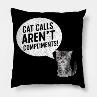 Cat Calls Aren't Compliments Feminist Womens Rights Pro Roe Pillow