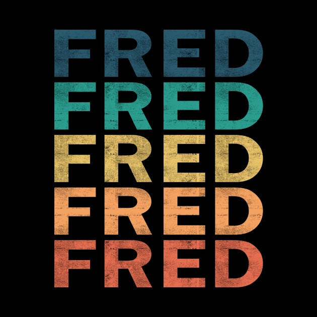 Fred Name T Shirt - Fred Vintage Retro Name Gift Item Tee by henrietacharthadfield