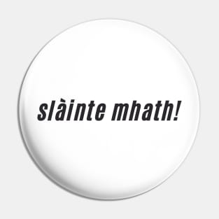 slàinte mhath Scottish Gaelic Toast to Good Health Pin