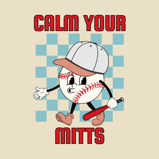 calm your mitts T-Shirt