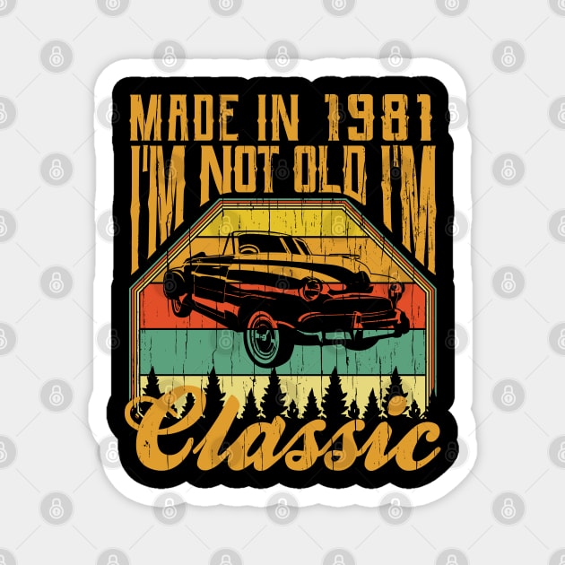 Made in 1981 Im not Old Im Classic Magnet by aneisha