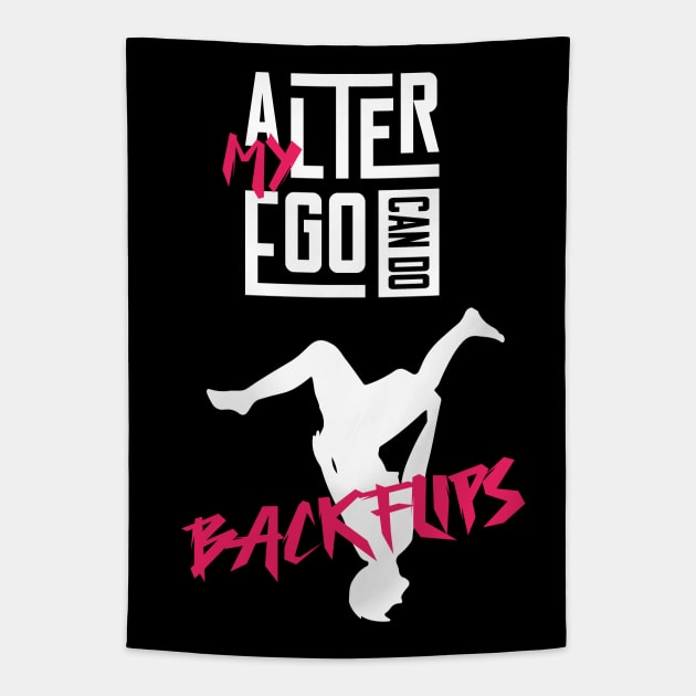 My Alter Ego can do Backflips Tapestry by Made by Popular Demand