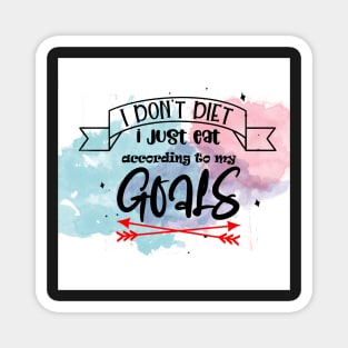 I don’t diet I just eat according to my goals Inspirational &amp; Motivational Quotes Design Magnet