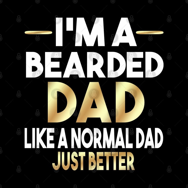 I'm A Bearded Dad like A Normal Dad Just Better by Dhme