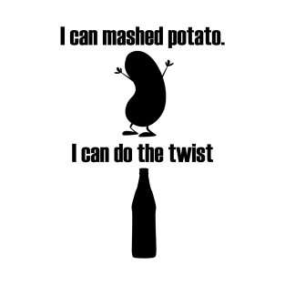 I can Mashed Potato I can do the Twist | Twist-off Beer T-Shirt