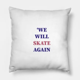 'We will skate Again Pillow