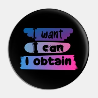 I WANT, I CAN, I GET. Pin