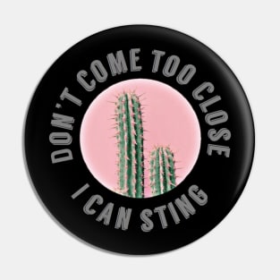 Don't come too close, I can sting, cactus Pin