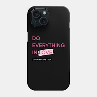 DO EVERYTHING IN LOVE Phone Case