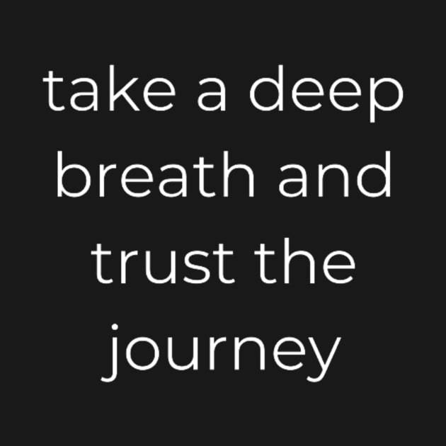 "take a deep breath and trust the journey" by retroprints