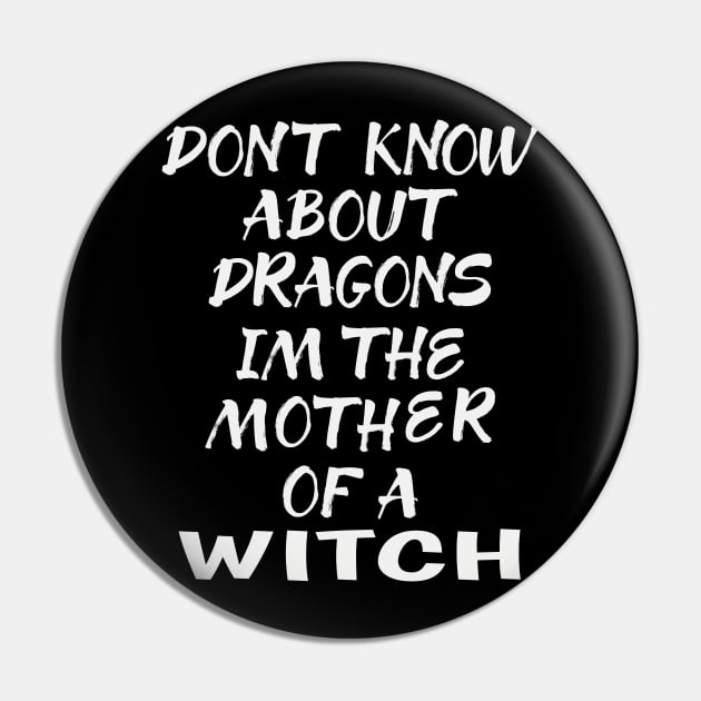 SPECIAL WICCA GIFT: DONT KNOW ABOUT DRAGONS IM THE MOTHER OF A WITCH T-SHIRT Pin by Chameleon Living