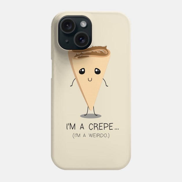 I'm A Crepe Phone Case by ChelsieJ22