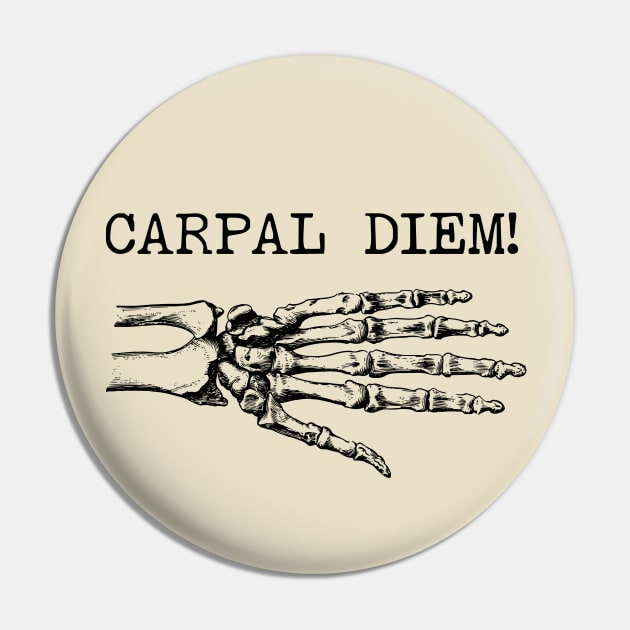 Carpal Diem! - Bone Pun, Gift For Orthopedic Surgeon Pin by GasparArts