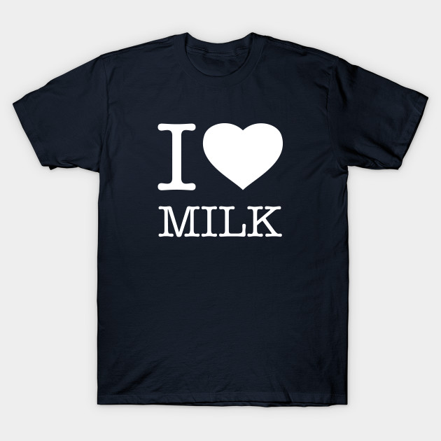I Love Milk Milk T Shirt Teepublic