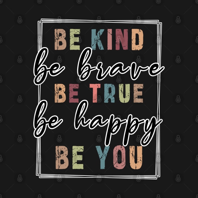 Be kind be brave be true be happy be you, inspirational tshirt, motivational tshirt, mom tshirts, gifts for her, Great holiday gift, great CHRISTMAS gift idea for her, amazing christmas gift idea for mom by Ksarter