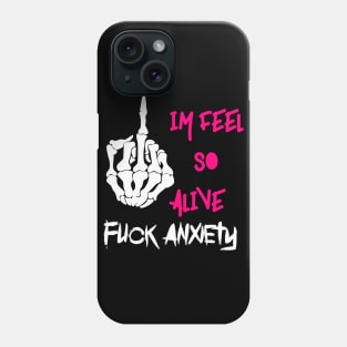 Fuck anxiety im feel so alive Phone Case