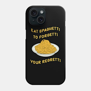 Eat Spaghetti To Forgetti Your Regretti Phone Case