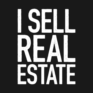 I Sell Real Estate T-Shirt