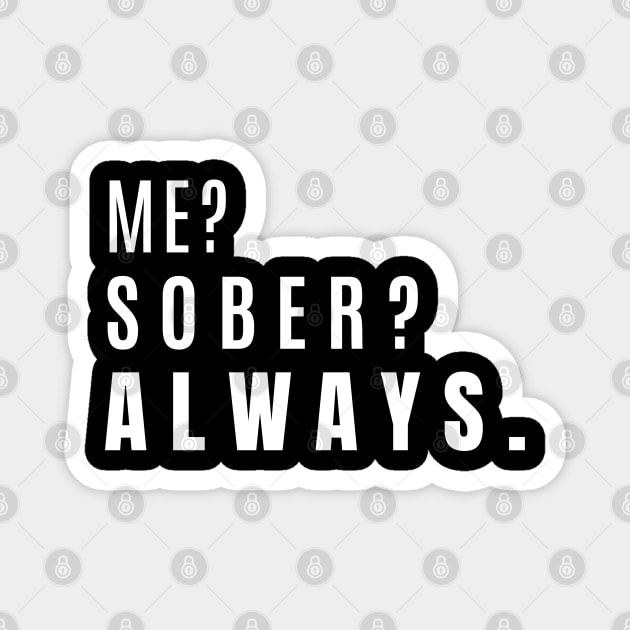 Me? Sober? Always. Magnet by SOS@ddicted