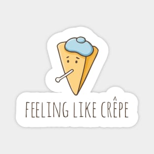 Feeling Like Crêpe Magnet