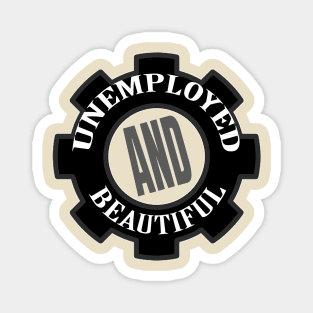 Unemployed And Beautiful Magnet
