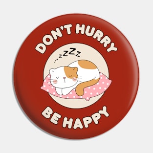 Don't hurry be happy - cute & funny cat pun for pet lovers Pin