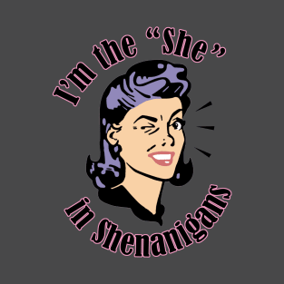 I'm the She in Shenanigans T-Shirt