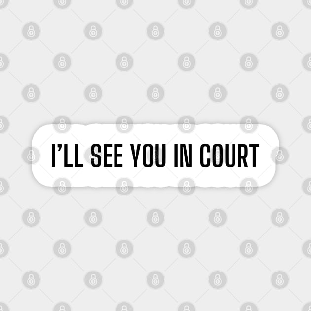 I will see you in court Magnet by mdr design