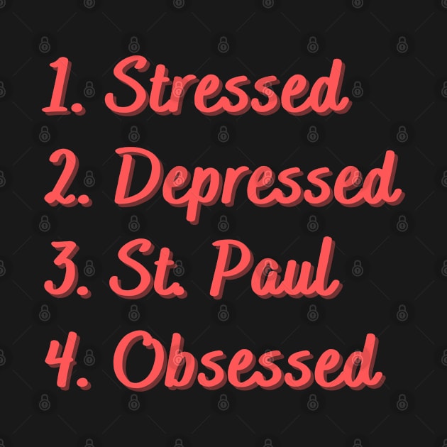 Stressed. Depressed. St. Paul. Obsessed. by Eat Sleep Repeat