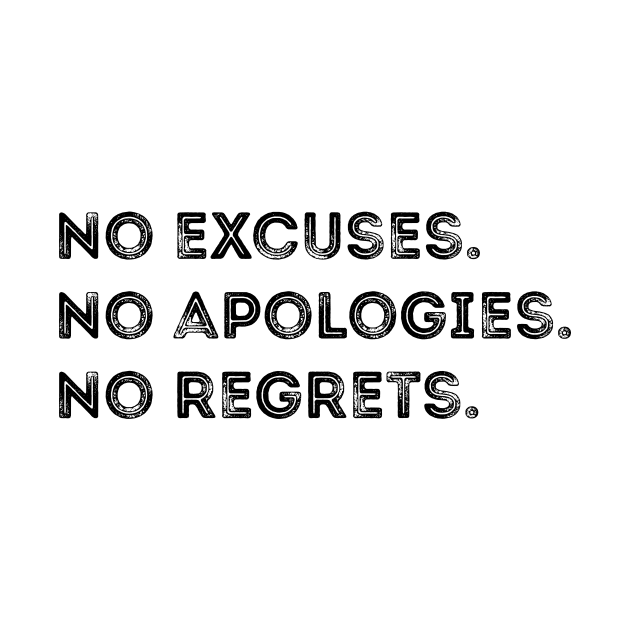 No excuses. No apologies. No regrets by 101univer.s