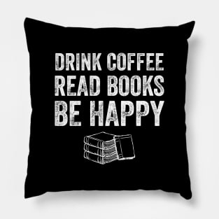 Drink coffee read books be happy Pillow