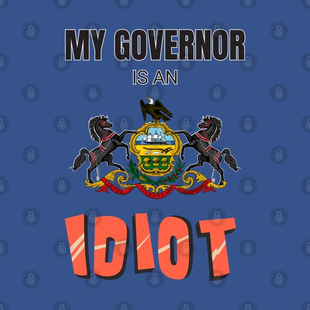 My governor is an idiot - Pennsylvania by Vanilla Susu