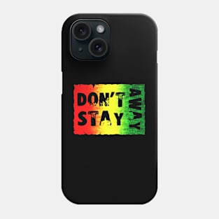 Don't Stay Away Phone Case