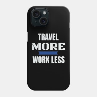 Travel More Work Less Funny Traveling Phone Case