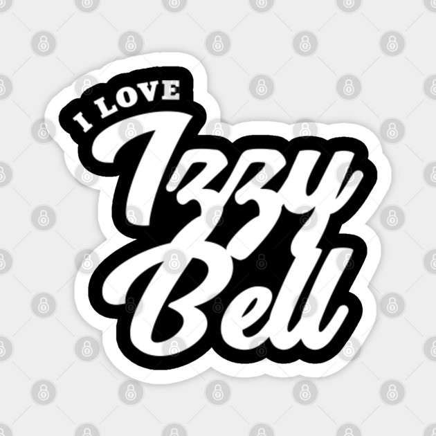 I Love Izzy Bell Celebrity Magnet Teepublic