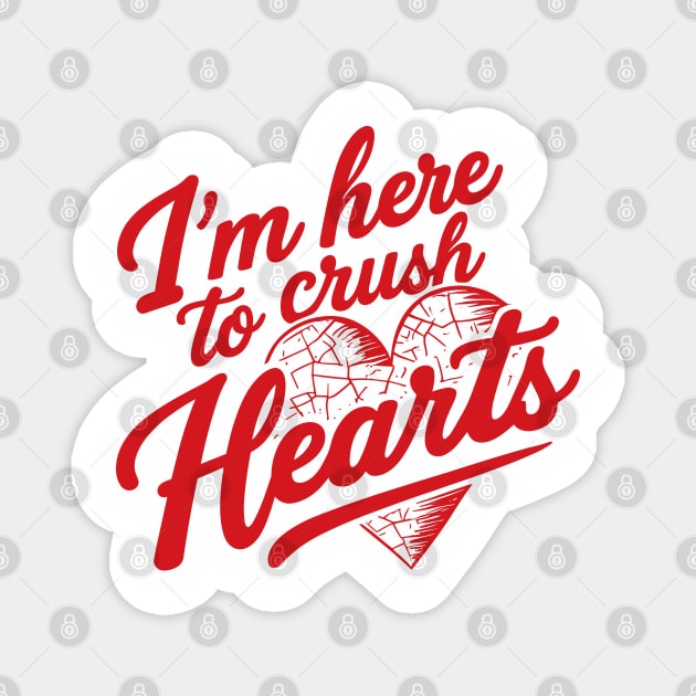 I'm Here To Crush Hearts Magnet by JessArty