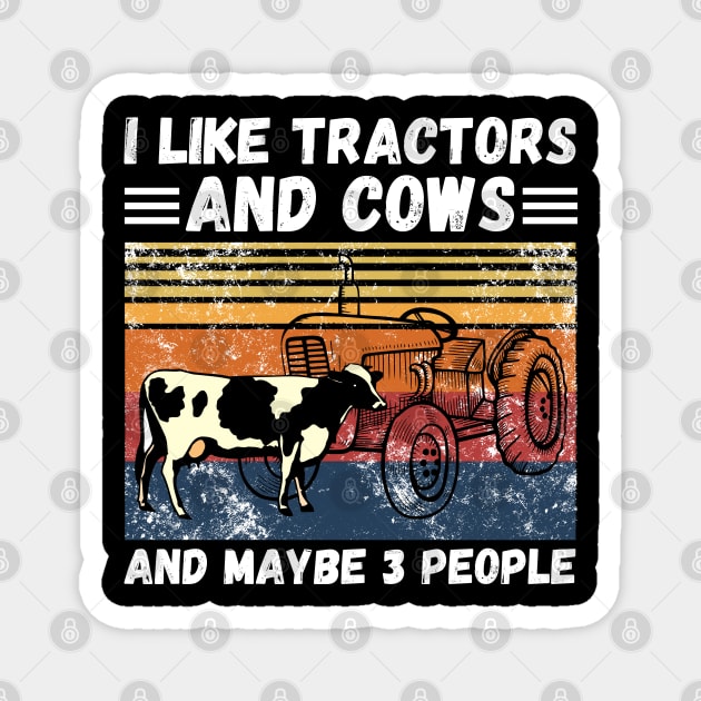 I Like Tractors And Cows And Maybe 3 People, Funny Farmer Cows And Tractors Lovers Gift Magnet by JustBeSatisfied